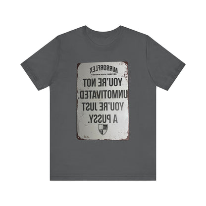 Inspirational Graphic Tee - 'You’re Not Unmotivated, You’re Just A Pus sy'