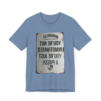 Inspirational Graphic Tee - 'You’re Not Unmotivated, You’re Just A Pus sy'