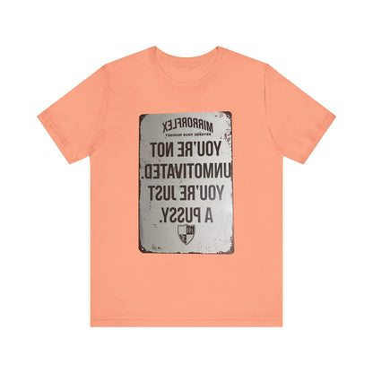 Inspirational Graphic Tee - 'You’re Not Unmotivated, You’re Just A Pus sy'