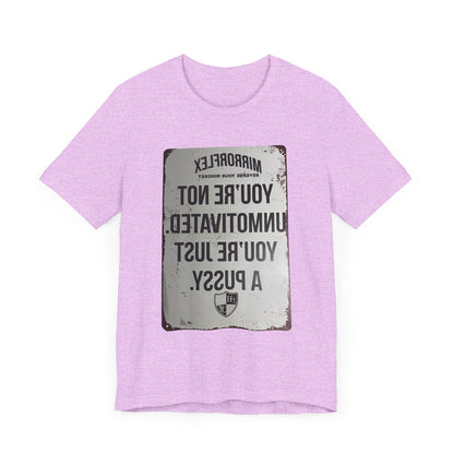 Inspirational Graphic Tee - 'You’re Not Unmotivated, You’re Just A Pus sy'