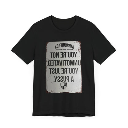 Inspirational Graphic Tee - 'You’re Not Unmotivated, You’re Just A Pus sy'