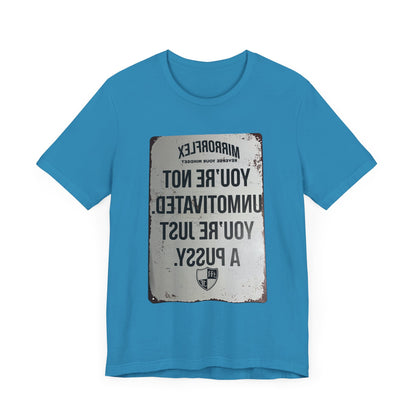 Inspirational Graphic Tee - 'You’re Not Unmotivated, You’re Just A Pus sy'
