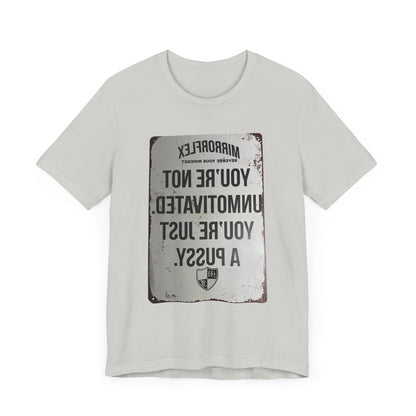 Inspirational Graphic Tee - 'You’re Not Unmotivated, You’re Just A Pus sy'