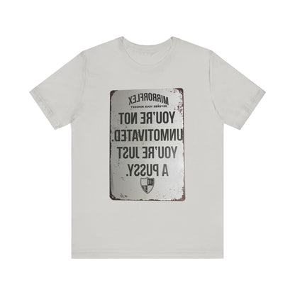Inspirational Graphic Tee - 'You’re Not Unmotivated, You’re Just A Pus sy'