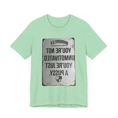 Inspirational Graphic Tee - 'You’re Not Unmotivated, You’re Just A Pus sy'