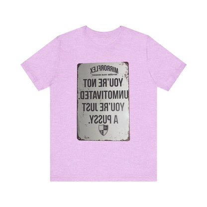 Inspirational Graphic Tee - 'You’re Not Unmotivated, You’re Just A Pus sy'